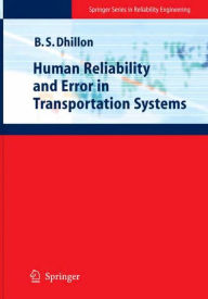 Title: Human Reliability and Error in Transportation Systems / Edition 1, Author: Balbir S. Dhillon