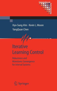 Title: Iterative Learning Control: Robustness and Monotonic Convergence for Interval Systems / Edition 1, Author: Hyo-Sung Ahn