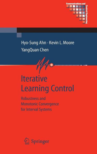 Iterative Learning Control: Robustness and Monotonic Convergence for Interval Systems / Edition 1