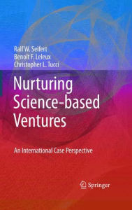 Title: Nurturing Science-based Ventures: An International Case Perspective / Edition 1, Author: Ralf W. Seifert