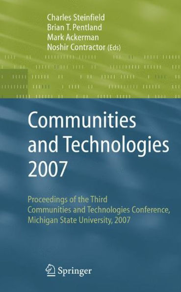 Communities and Technologies 2007: Proceedings of the Third Communities and Technologies Conference, Michigan State University 2007 / Edition 1