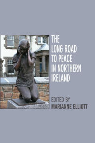 Title: Long Road to Peace in Northern Ireland: Peace Lectures from the Institute of Irish Studies at Liverpool University / Edition 2, Author: Marianne Elliott