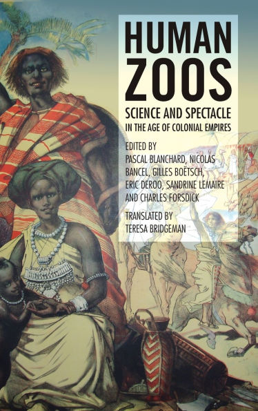 Human Zoos: Science and Spectacle in the Age of Empire