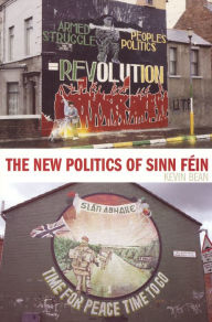 Title: New Politics of Sinn Fein, Author: Kevin Bean