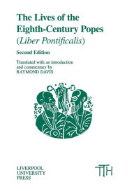 Title: Lives of the Eighth-Century Popes (Liber Pontificalis): The Ancient Biographies of Nine Popes from AD 715 to AD 817 / Edition 2, Author: Raymond Davis