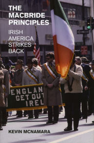 Title: The MacBride Principles: Irish America Strikes Back / Edition 2, Author: Kevin McNamara