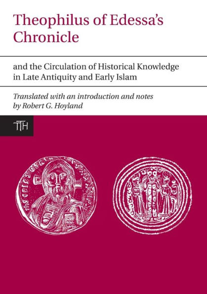 Theophilus of Edessa's Chronicle and the Circulation Historical Knowledge Late Antiquity Early Islam