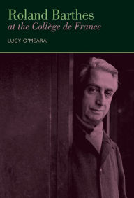 Title: Roland Barthes at the College de France, Author: Lucy O'Meara