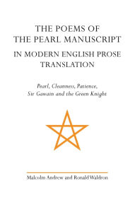 Title: The Poems of the Pearl Manuscript in Modern English Prose Translation: Pearl, Cleanness, Patience, Sir Gawain and the Green Knight, Author: Malcolm Andrew