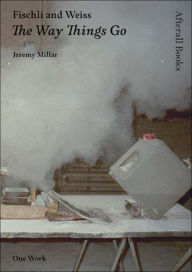 Title: Fischli and Weiss: The Way Things Go, Author: Jeremy Millar