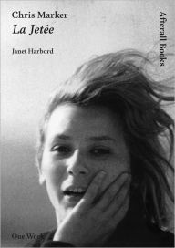 Title: Chris Marker: La Jet?e, Author: Janet Harbord