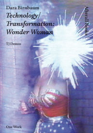 Title: Dara Birnbaum: Technology/Transformation: Wonder Woman, Author: T. J. Demos