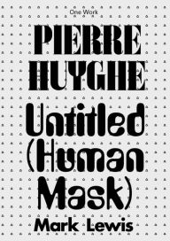 Title: Pierre Huyghe: Untitled (Human Mask), Author: Mark Lewis