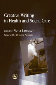 Title: Creative Writing in Health and Social Care, Author: Fiona Sampson