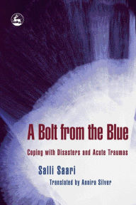 Title: A Bolt from the Blue: Coping with Disasters and Acute Traumas, Author: Salli Saari