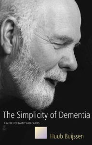 Title: The Simplicity of Dementia: A Guide for Family and Carers, Author: Huub Buijssen