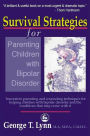 Survival Strategies for Parenting Children with Bipolar Disorder: Innovative Parenting and Counseling Techniques for Helping Children with Bipolar Disorder and the Conditions That May Occur With It