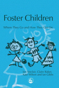 Title: Foster Children: Where They Go and How They Get On, Author: Ian Sinclair