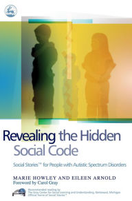 Title: Revealing the Hidden Social Code: Social Stories (TM) for People with Autistic Spectrum Disorders, Author: Marie Howley