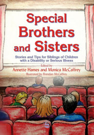 Title: Special Brothers and Sisters: Stories and Tips for Siblings of Children with a Disability or Serious Illness, Author: Annette Hames