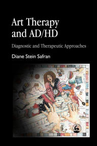 Title: Art Therapy and AD/HD: Diagnostic and Therapeutic Approaches, Author: Diane Safran