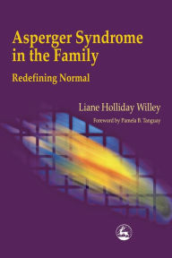 Title: Asperger Syndrome in the Family: Redefining Normal, Author: Liane Holliday Willey