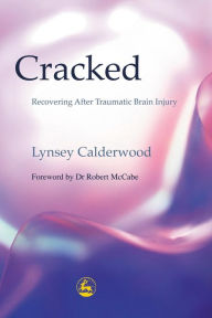 Title: Cracked: Recovering After Traumatic Brain Injury, Author: Ely Percy Calderwood