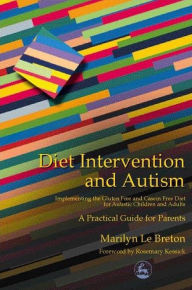 Title: Diet Intervention and Autism: Implementing the Gluten Free and Casein Free Diet for Autistic Children and Adults - A Practical Guide for Parents, Author: Marilyn Le Breton