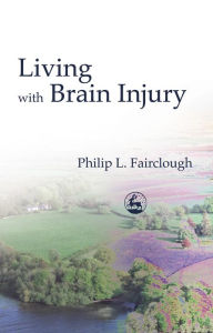 Title: Living with Brain Injury, Author: Philip Fairclough