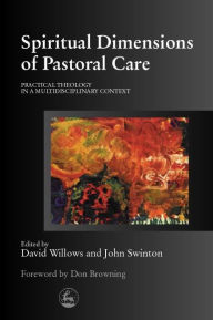 Title: Spiritual Dimensions of Pastoral Care: Practical Theology in a Multidisciplinary Context, Author: John Swinton