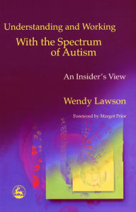 Title: Understanding and Working with the Spectrum of Autism: An Insider's View, Author: Wendy Lawson