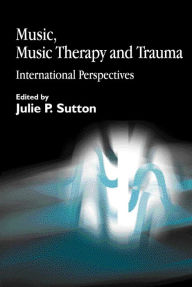 Title: Music, Music Therapy and Trauma: International Perspectives, Author: Diane Snow Austin