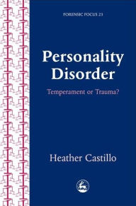 Title: Personality Disorder: Temperament or Trauma?, Author: Heather Castillo