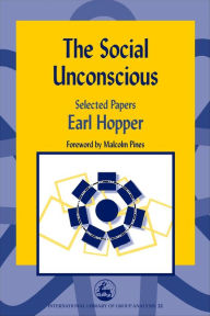 Title: The Social Unconscious: Selected Papers, Author: Earl Hopper