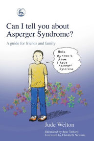 Title: Can I tell you about Asperger Syndrome?: A guide for friends and family, Author: Jude Welton