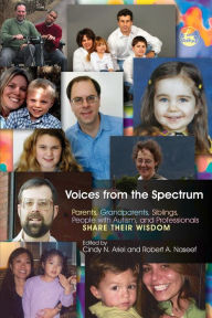 Title: Voices from the Spectrum: Parents, Grandparents, Siblings, People with Autism, and Professionals Share Their Wisdom, Author: Cindy N. Ariel