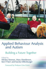 Title: Applied Behaviour Analysis and Autism: Building A Future Together, Author: Karola Dillenburger