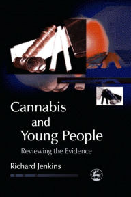 Title: Cannabis and Young People: Reviewing the Evidence, Author: Richard Jenkins