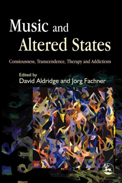 Music and Altered States: Consciousness, Transcendence, Therapy and Addictions