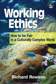 Title: Working Ethics: How to Be Fair in a Culturally Complex World, Author: Richard Rowson