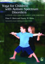 Yoga for Children with Autism Spectrum Disorders: A Step-by-Step Guide for Parents and Caregivers