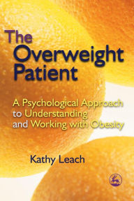 Title: The Overweight Patient: A Psychological Approach to Understanding and Working with Obesity, Author: Kathy Leach