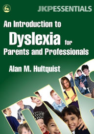 Title: An Introduction to Dyslexia for Parents and Professionals, Author: Alan M. Hultquist