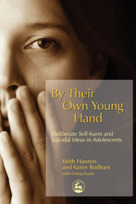 Title: By Their Own Young Hand: Deliberate Self-harm and Suicidal Ideas in Adolescents, Author: Keith Hawton