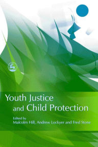 Title: Youth Justice and Child Protection, Author: Malcolm Hill