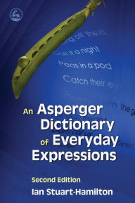 Title: An Asperger Dictionary of Everyday Expressions: Second Edition, Author: Ian Stuart-Hamilton