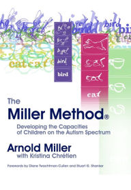 Title: The Miller Method: Developing the Capacities of Children on the Autism Spectrum, Author: Arnold Miller