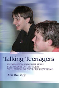 Title: Talking Teenagers: Information and Inspiration for Parents of Teenagers with Autism or Asperger's Syndrome, Author: Ann Boushéy