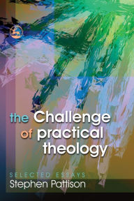 Title: The Challenge of Practical Theology: Selected Essays, Author: Stephen Pattison