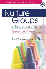 Title: Nurture Groups in School and at Home: Connecting with Children with Social, Emotional and Behavioural Difficulties, Author: Paul Cooper